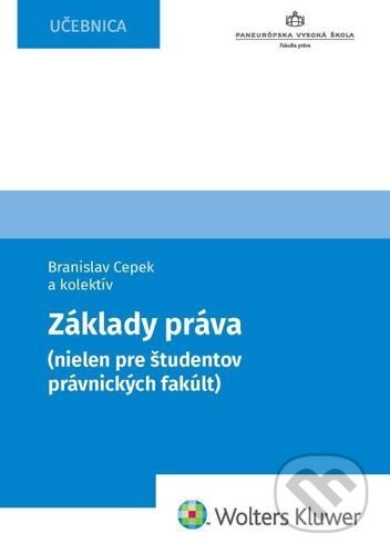 Základy práva (nielen pre študentov právnických fakúlt) - Branislav Cepek, Wolters Kluwer, 2021