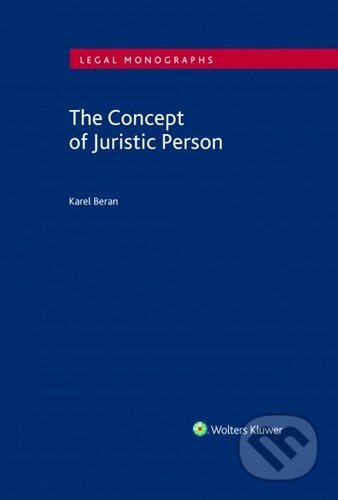 The Concept of Juristic Person - Karel Beran, Wolters Kluwer ČR, 2021