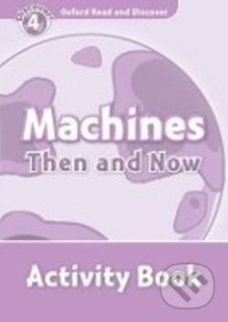Oxford Read and Discover:  Level 4 - Machines Then and Now Activity Book - H. Geatches, Oxford University Press, 2010