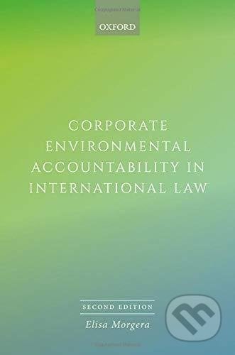 Corporate Environmental Accountability in International Law - Elisa Morgera, Oxford University Press, 2020
