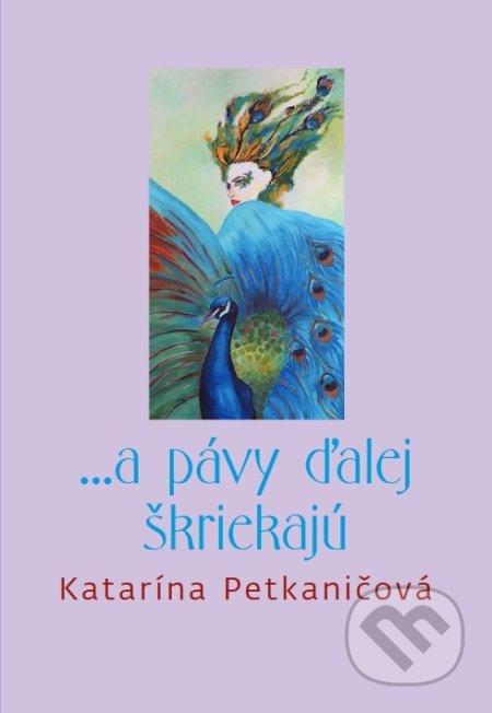... a pávy ďalej škriekajú - Katarína Petkaničová - kniha z kategorie Společenská beletrie