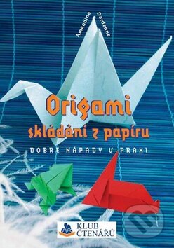 Origami skládání z papíru - Amandine Dardenne, Rebo, 2012