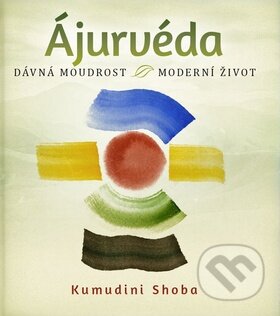 Ájurvéda (Dávná moudrost, moderní život) - Kumudini Shoba - kniha z kategorie Alternativní medicína