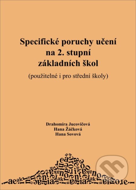 Specifické poruchy učení na 2. stupni základních škol - Drahomíra Jucovičová, Hana Žáčková, Hana Sovová, D&H, 2007