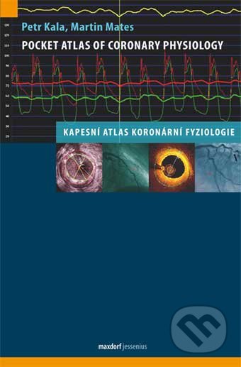 Pocket Atlas of Coronary Physiology – Kapesní atlas koronární fyziologie - Petr Kala, Martin Mates, Maxdorf, 2012