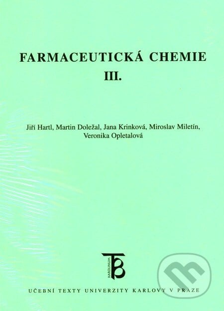 Farmaceutická chemie III. - Jiří Hartl, Martin Doležal a kol., Karolinum, 2012