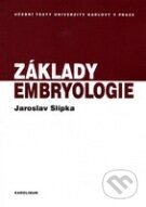 Základy embryologie - Jaroslav Slípka, Karolinum, 2012