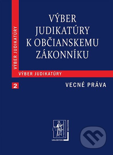 Výber judikatúry k Občianskemu zákonníku 2 (Vecné práva), Wolters Kluwer (Iura Edition), 2012