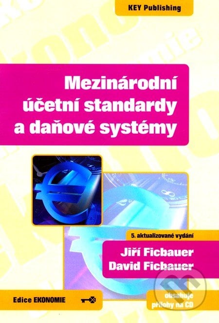 Mezinárodní účetní standardy a daňové systémy - Jiří Ficbauer, David Ficbauer, Key publishing, 2012