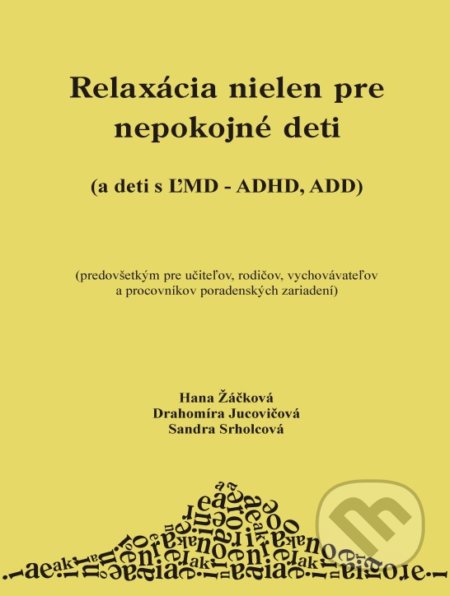 Relaxácia nielen pre nepokojné deti - Hana Žáčková, Drahomíra Jucovičová, Sandra Srholcová, D&H, 2007