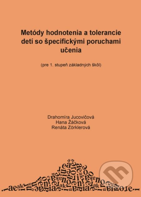 Metódy hodnotenia a tolerancie detí so špecifickými poruchami učenia - Drahomíra Jucovičová, Hana Žáčková, Renáta Zörklerová, D&H, 2008