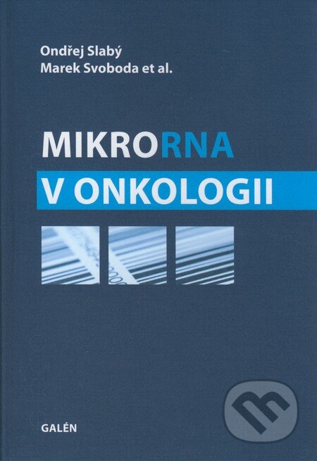 MikroRNA v onkologii - Ondřej Slabý, Marek Svoboda a kol., Galén, 2012