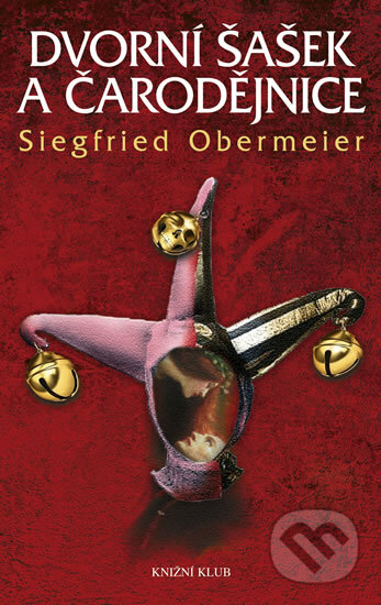 Dvorní šašek a čarodějnice - Siegfried Obermeier, Knižní klub, 2012