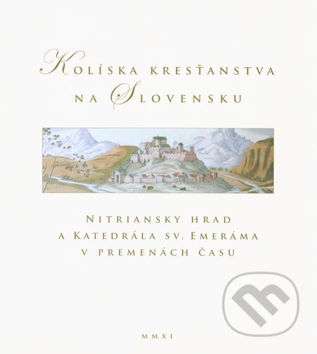 Kolíska kresťanstva na Slovensku - Viliam Judák, Castellum, 2011