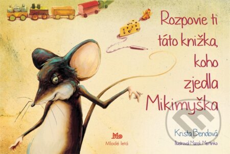 Rozpovie ti táto knižka, koho zjedla Mikimyška - Krista Bendová, Slovenské pedagogické nakladateľstvo - Mladé letá, 2012