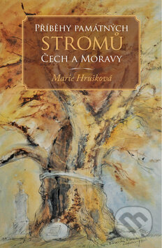 Příběhy památných stromů Čech a Moravy - Marie Hrušková, Deus, 2012