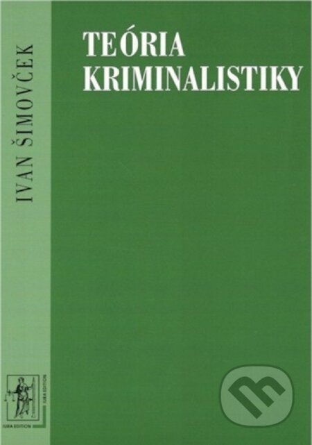 Teória kriminalistiky - Ivan Šimovček, Wolters Kluwer (Iura Edition), 2000