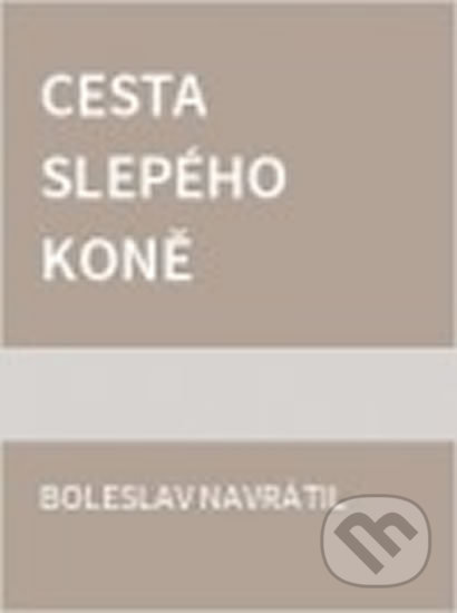 Cesta slepého koně - Boleslav Navrátil, Tilia, 2000