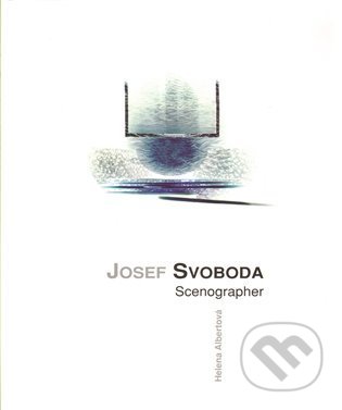 Josef Svoboda - scenographer - Helena Albertová, Divadelní ústav, 2009