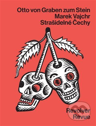 Strašidelné Čechy - Marek Vajchr, Otto von Graben zum Stein, Chrudoš Valoušek (ilustrátor), Revolver Revue, 2022