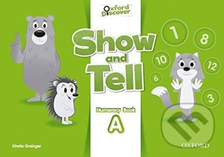 Oxford Discover - Show and Tell Numeracy: Book A - Kristie Grainger, Oxford University Press, 2014
