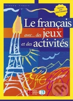 Le francais avec...des jeux et des activités Niveau pré-interm. - Simone Tibert, INFOA, 2002