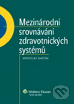 Mezinárodní srovnávání zdravotnických systémů - Miroslav Barták, Wolters Kluwer ČR, 2013