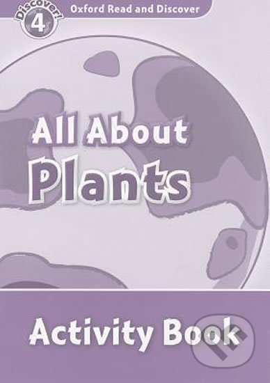 Oxford Read and Discover: Level 4 - All ABout Plant Life Activity Book - Sarah Medina, Oxford University Press, 2010
