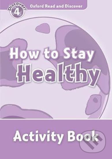 Oxford Read and Discover: Level 4 - How to Stay Healthy Activity Book - Hazel Geatches, Oxford University Press, 2011