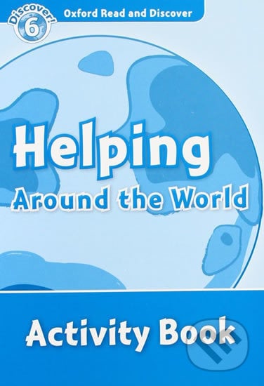 Oxford Read and Discover: Level 6 - Helping Around the World Activity Book - Sarah Medina, Oxford University Press, 2011