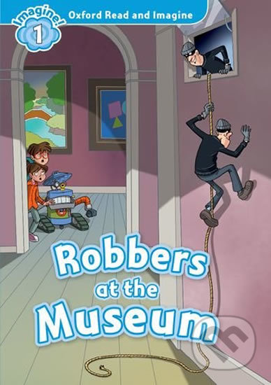 Oxford Read and Imagine: Level 1 - Robbers at the Museum - Paul Shipton, Oxford University Press, 2014