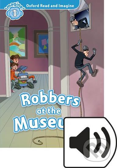 Oxford Read and Imagine: Level 1 - Robbers at the Museum with MP3 Pack - Paul Shipton, Oxford University Press, 2018