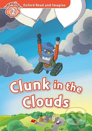 Oxford Read and Imagine: Level 2 - Clunk in the Clouds - Paul Shipton, Oxford University Press, 2016