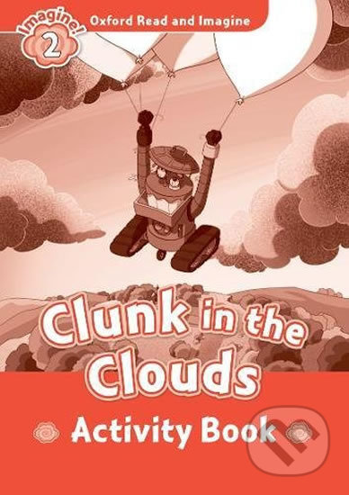 Oxford Read and Imagine: Level 2 - Clunk in the Clouds Activity Book - Paul Shipton, Oxford University Press, 2017