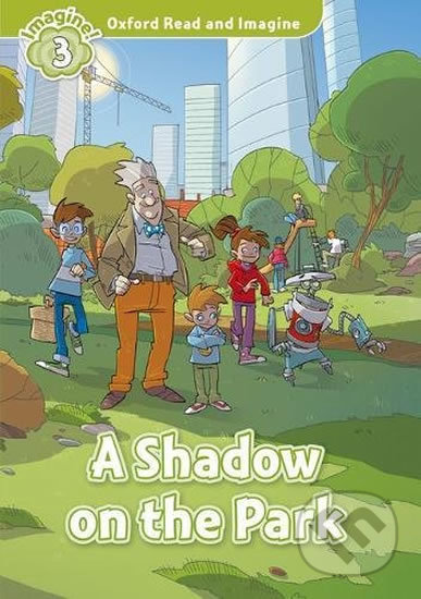 Oxford Read and Imagine: Level 3 - A Shadow on the Park - Paul Shipton, Oxford University Press, 2017