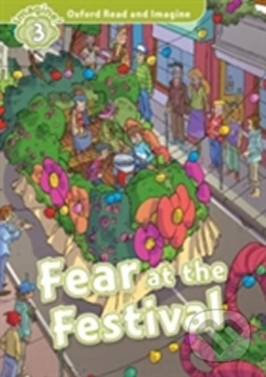 Oxford Read and Imagine: Level 3 - Fear at the Festival - Paul Shipton, Oxford University Press, 2016