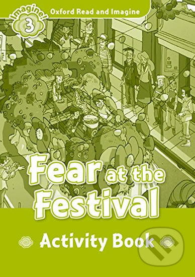 Oxford Read and Imagine: Level 3 - Fear at the Festival Activity Book - Paul Shipton, Oxford University Press, 2016