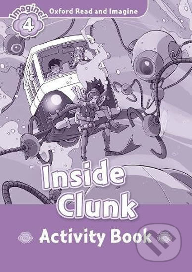 Oxford Read and Imagine: Level 4 - Inside Clunk Activity Book - Paul Shipton, Oxford University Press, 2017