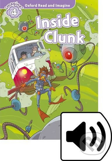 Oxford Read and Imagine: Level 4 - Inside Clunk with Audio Mp3 Pack - Paul Shipton, Oxford University Press, 2017