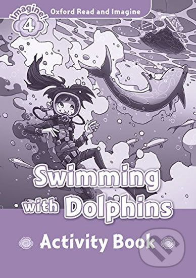 Oxford Read and Imagine: Level 4 - Swimming with Dolphins Activity Book - Paul Shipton, Oxford University Press, 2014