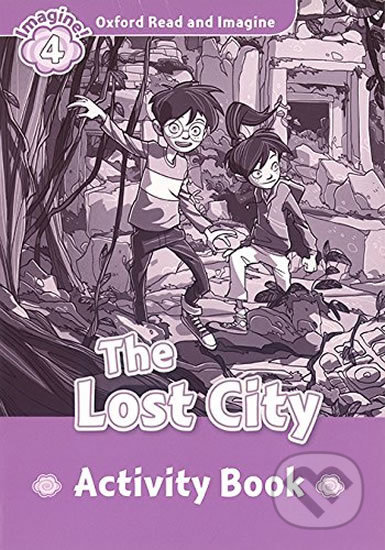 Oxford Read and Imagine: Level 4 - The Lost City Activity Book - Paul Shipton, Oxford University Press, 2015