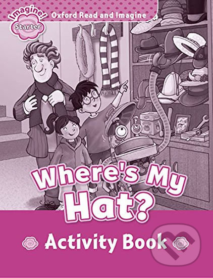 Oxford Read and Imagine: Level Starter - Where´s My Hat? Activity Book - Paul Shipton, Oxford University Press, 2015