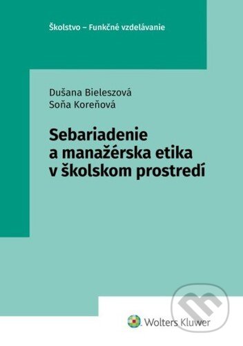 Sebariadenie a manažérska etika v školskom prostredí - Dušana Bieleszová, Soňa Koreňová, Wolters Kluwer, 2021