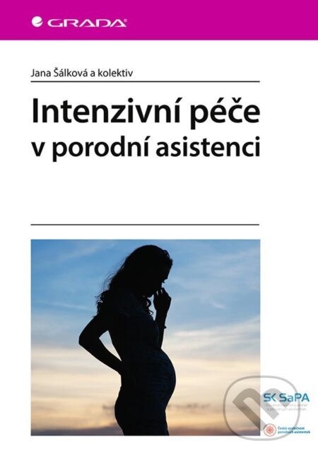Intenzivní péče v porodní asistenci - Jana Šálková, Grada, 2021