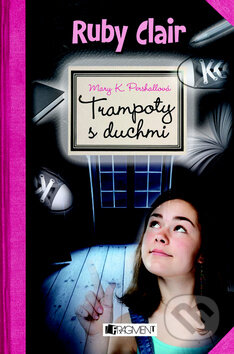Ruby Clair: Trampoty s duchmi - Mary K. Pershallová, Fragment, 2012