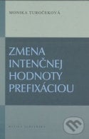 Zmena intenčnej hodnoty prefixáciou - Monika Turočeková, Matica slovenská, 2012
