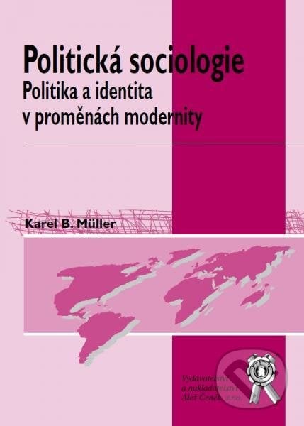 Politická sociologie - Karel B. Müller, Aleš Čeněk, 2012