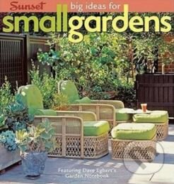 Big Ideas for Small Gardens, Sunset Books, 2007