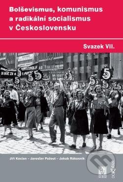 Bolševismus, komunismus a radikální socialismus v Československu VII. - Jiří Kocian a kolektív, Dokořán, ÚSD, 2012