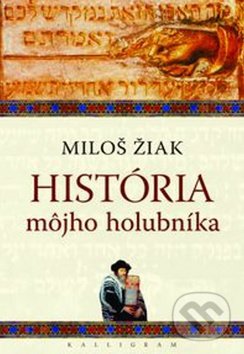 História môjho holubníka - Miloš Žiak, Kalligram, 2012
